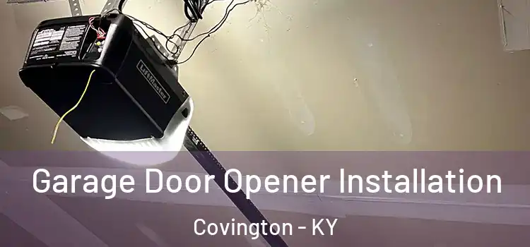  Garage Door Opener Installation Covington - KY